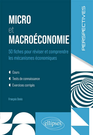 Micro et macroéconomie : 50 fiches pour réviser et comprendre les mécanismes économiques : cours, tests de connaissance, exercices corrigés