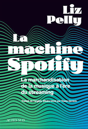 La machine Spotify : la marchandisation de la musique à l'ère du streaming