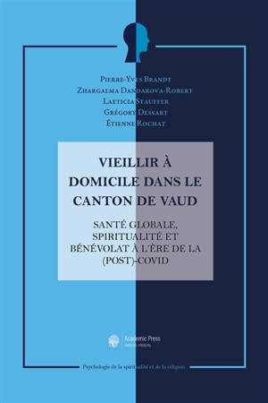 Vieillir à domicile dans le canton de Vaud : santé globale, spiritualité et bénévolat à l'ère de la (post)-covid