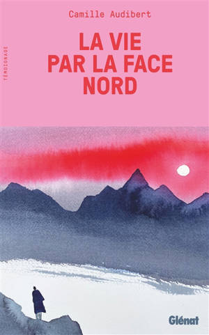 La vie par la face nord : témoignage