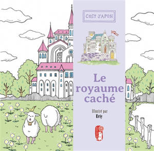 Le royaume caché : une histoire initiatique à colorier : cosy Japon