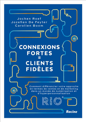 Connexions fortes = clients fidèles : comment différencier votre approche en termes de ventes et de marketing dans un monde de numérisation et d'hyperpersonnalisation
