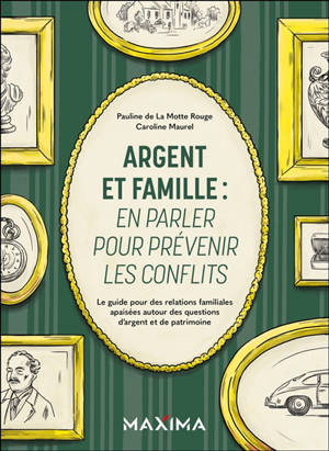 Argent et famille : en parler pour prévenir les conflits : le guide pour des relations familiales apaisées autour des questions d'argent et de patrimoine