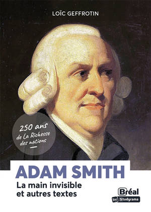 Adam Smith : La main invisible et autres textes : 250 ans de La richesse des nations