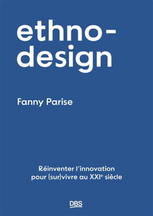 Ethno-design : réinventer l'innovation pour (sur)vivre au XXIe siècle