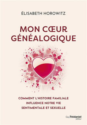 Mon coeur généalogique : comment l'histoire familiale influence notre vie sentimentale et sexuelle