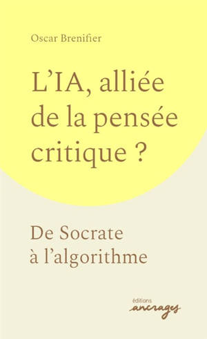 L'IA, alliée de la pensée critique ? : de Socrate à l'algorithme