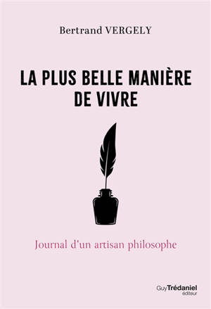 La plus belle manière de vivre : journal d'un artisan philosophe