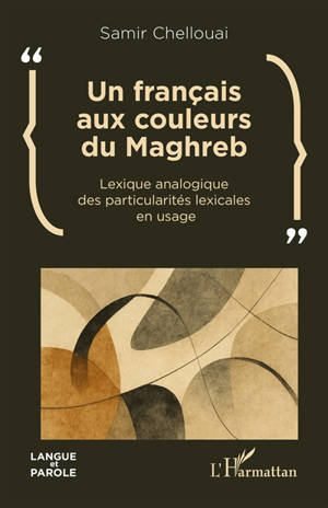 Un français aux couleurs du Maghreb : lexique analogique des particularités lexicales en usage