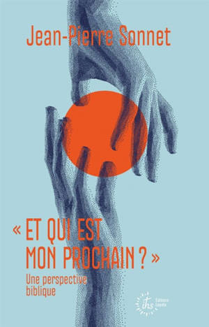 Et qui est mon prochain ? : une perspective biblique