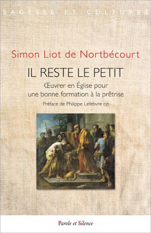 Il reste le petit : oeuvrer en Eglise pour une bonne formation à la prêtrise