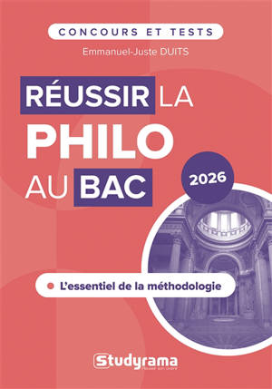 Réussir la philo au bac : l'essentiel de la méthodologie : 2026