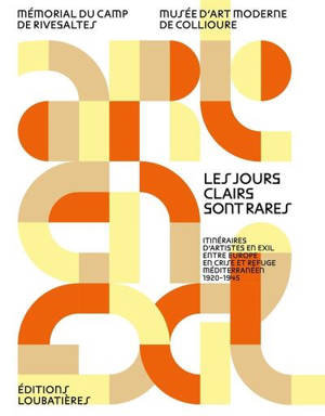 Les jours clairs sont rares : itinéraires d'artistes en exil entre Europe en crise et refuge méditerranéen, 1920-1945 : Max Birrer, Arbit Blatas, Victor Brauner, Marc Chagall, Otto Freundlich, Joseph Hecht.... Je laisse la peinture pour plus tard : O