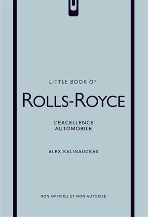 Little book of Rolls-Royce : l'excellence automobile : non officiel et non autorisé