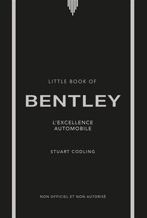 Little book of Bentley : l'excellence automobile : non officiel et non autorisé