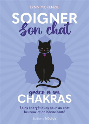 Soigner son chat grâce à ses chakras : soins énergétiques pour un chat heureux et en bonne santé