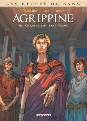 Les reines de sang. Agrippine. Vol. 3. Ce qui ne peut être nommé