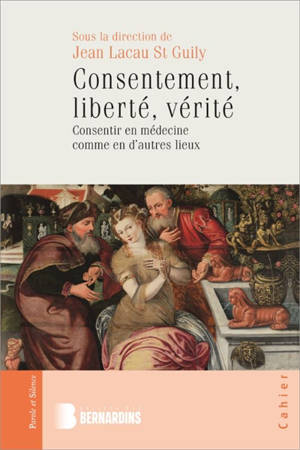 Consentement, liberté, vérité : consentir en médecine comme en d'autres lieux