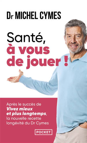 Santé, à vous de jouer ! : la nouvelle recette longévité du Dr Cymes