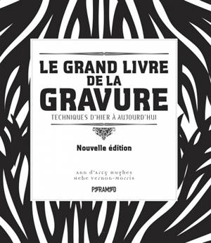Le grand livre de la gravure : techniques d'hier à aujourd'hui