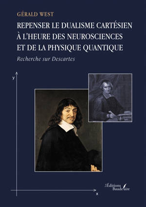 Repenser le dualisme cartésien à l'heure des neurosciences et de la physique quantique : Recherche sur Descartes