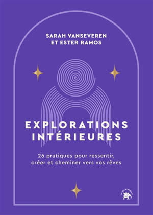 Explorations intérieures : 26 pratiques pour ressentir, créer et cheminer vers vos rêves