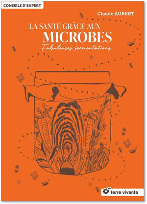 La santé grâce aux microbes : fabuleuses fermentations
