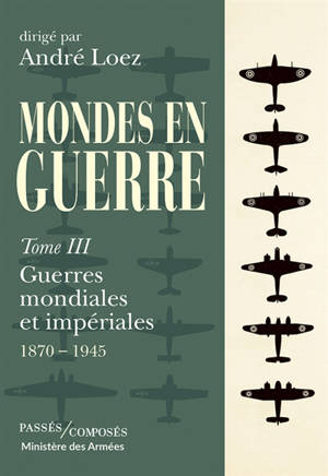 Mondes en guerre. Vol. 3. Guerres mondiales et impériales : 1870-1945