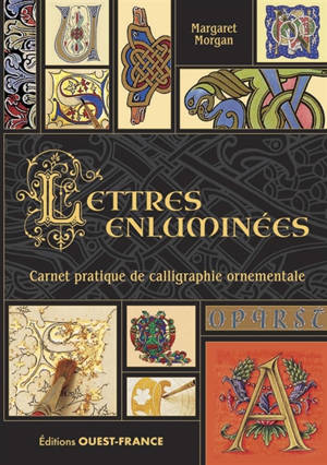 Lettres enluminées : carnet pratique de calligraphie ornementale