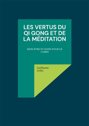 Les vertus du Qi Gong et de la méditation : Bien-être et soins pour le corps