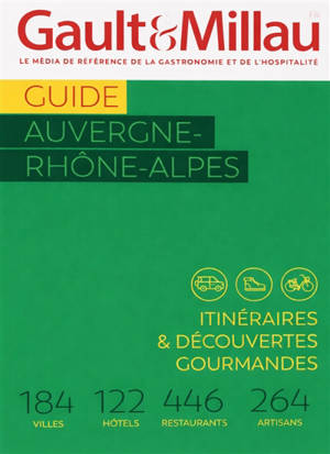 Guide Auvergne-Rhône-Alpes 2026 : itinéraires & découvertes gourmandes : 184 villes, 122 hôtels, 446 restaurants, 264 artisans
