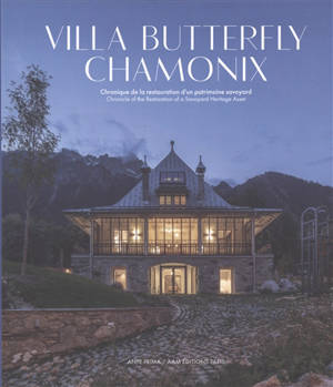 Villa Butterfly, Chamonix : chronique de la restauration d'un patrimoine savoyard. Villa Butterfly, Chamonix : chronicle of the restauration of a Savoyard heritage asset