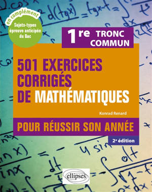 501 exercices corrigés de mathématiques pour réussir son année, 1re tronc commun