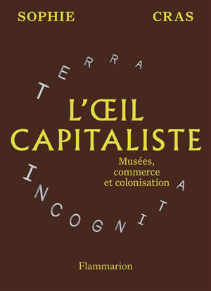 L'oeil capitaliste : musées, commerce et colonisation