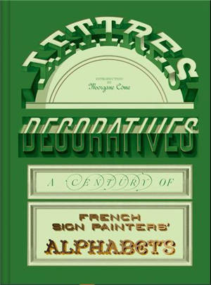 Lettres Décoratives : A Century of French Sign Painters’ Alphabets