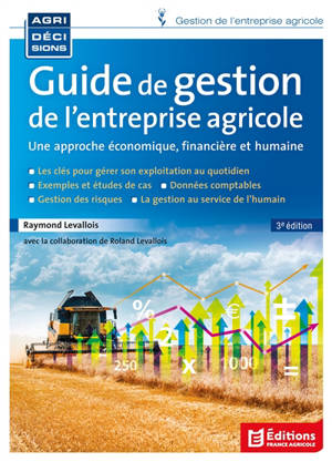 Guide de gestion de l'entreprise agricole : une approche économique, financière et humaine