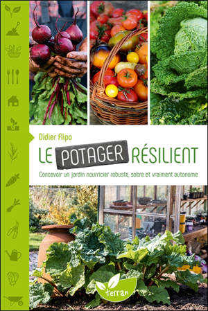 Le potager résilient : concevoir un jardin nourricier robuste, sobre et vraiment autonome