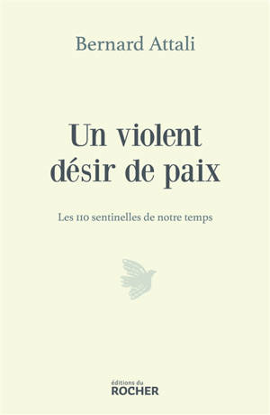 Un violent désir de paix : les 110 sentinelles de notre temps