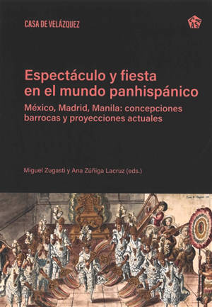Espectaculo y fiesta en el mundo panhispanico : México, Madrid, Manila : concepciones barrocas y proyecciones actuales