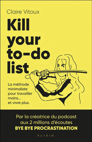 Kill your to-do list : le guide pratique pour entreprendre sans s'épuiser
