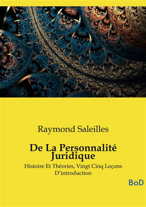 De La Personnalité Juridique : Histoire Et Théories, Vingt Cinq Leçons D’introduction