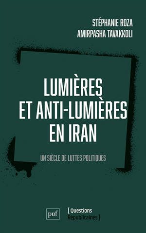 Lumières et anti-lumières en Iran : un siècle de luttes politiques