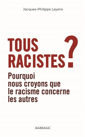 Tous racistes ? : pourquoi nous croyons que le racisme concerne les autres