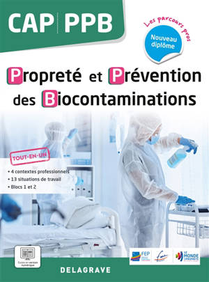 Propreté et prévention des biocontaminations : CAP PPB : tout-en-un, nouveau diplôme