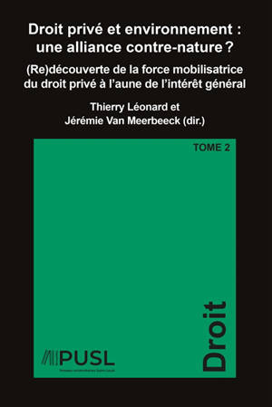 Droit privé et environnement : une alliance contre-nature ? : (re)découverte de la force mobilisatrice du droit privé à l'aune de l'intérêt général. Vol. 2
