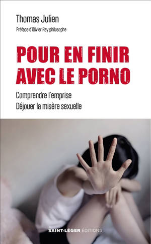 Pour en finir avec le porno : comprendre l'emprise, déjouer la misère sexuelle