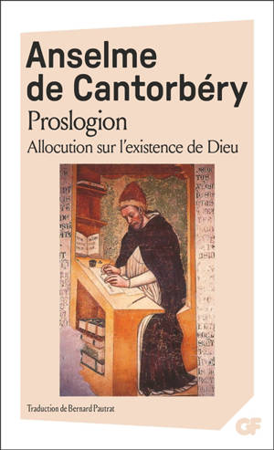 Proslogion : suivi de sa réfutation par Gaunilon et de la réponse d'Anselme