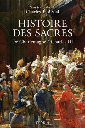 Histoire des sacres : de Charlemagne à Charles III