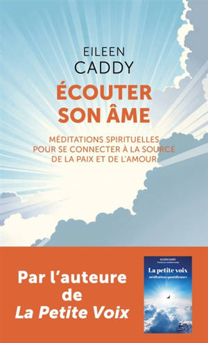 Ecouter son âme : méditations spirituelles pour se connecter à la source de la paix et de l'amour