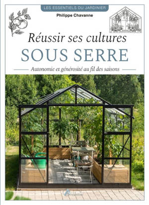 Réussir ses cultures sous serre : autonomie et générosité au fil des saisons